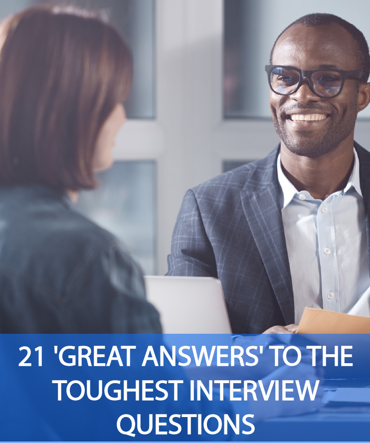 Top 21 Great Answers to the Toughest Interview Questions!
